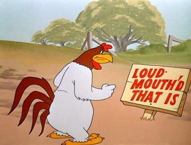 Foghorn Leghorn loud mouth Schnook